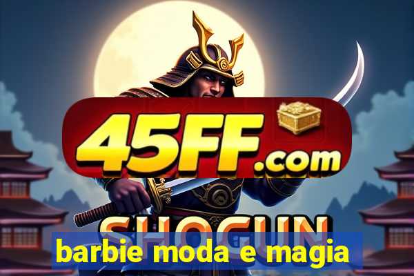 barbie moda e magia